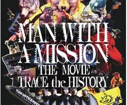 MAN WITH A MISSION THE MOVIE ‐TRACE the HISTORY‐