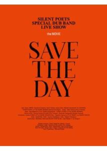 SAVE THE DAY -SILENT POETS SPECIAL DUB BAND LIVE SHOW the MOVIE-