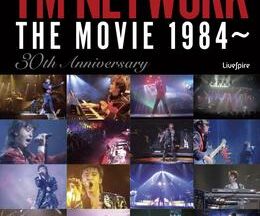 TM NETWORK THE MOVIE 1984〜 30th ANNIVERSARY