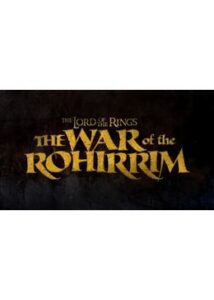 200409THE LORD OF THE RINGS: THE WAR OF THE ROHIRRIM